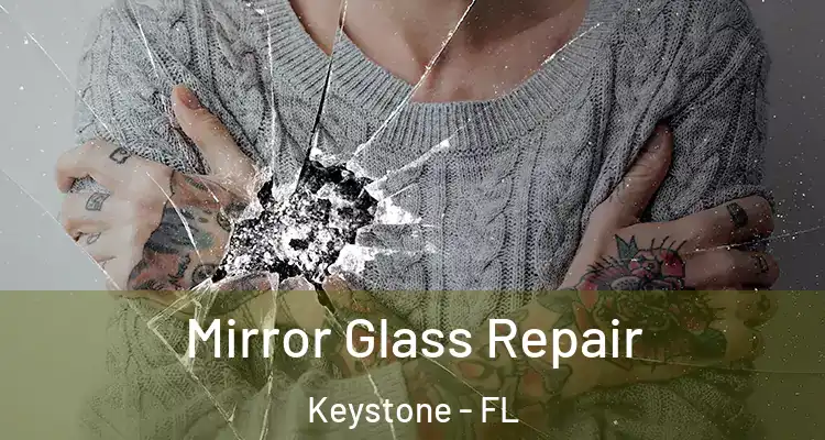  Mirror Glass Repair Keystone - FL