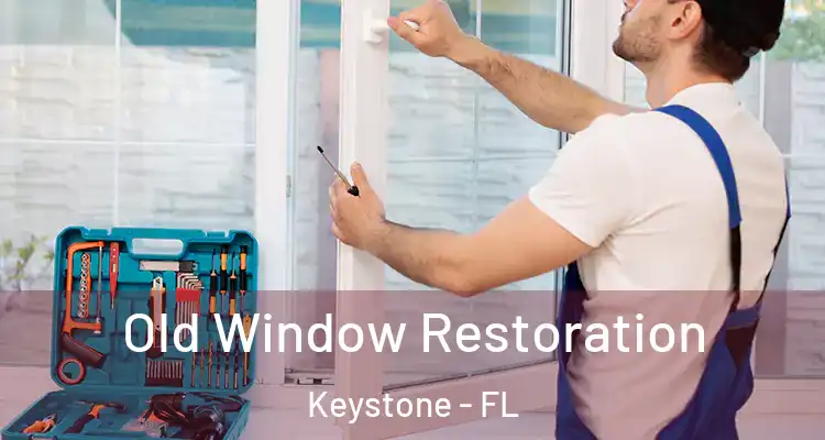  Old Window Restoration Keystone - FL